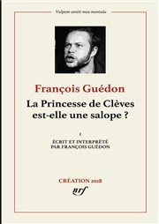 François Guédon dans La Princesse de Clèves est-elle une salope ? Contrepoint Caf-Thtre Affiche