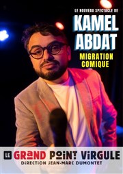 Kamel Abdat dans Migration comique Le Grand Point Virgule - Salle Apostrophe Affiche