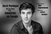Marc Tourneboeuf dans Récit poétique mais pas chiant d'un amoureux en voyage Le P'tit thtre de Gaillard Affiche