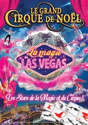 Le Grand Cirque de Noël, La Magie de Las Vegas | à Marseille Chapiteau Le Grand Cirque de Nol  Marseille Affiche