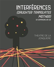 Interférences, daughter translates mother Thtre La Jonquire Affiche