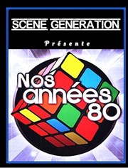 Scène Génération - Nos années 80 | Dîner-spectacle La Scne Affiche