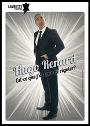 Hugo Renard dans Est-ce que j'ai l'air de rigoler ? Laurette Thtre Affiche