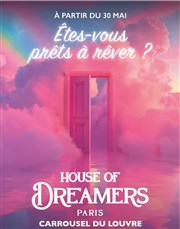 House of Dreamers - Êtes-vous prêts à rêver ? - Billet Open valable du 11 au 28 juin Carrousel du Louvre Affiche