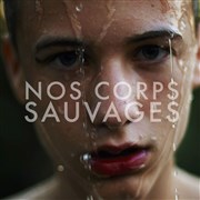 Nos Corps Sauvages MPAA Broussais Affiche