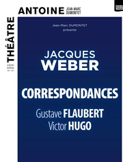 Correspondances de Gustave Flaubert et Victor Hugo | par Jacques Weber Thtre Antoine Affiche