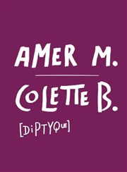 Diptyque : Amer M. + Colette B. Thtre National de la Colline - Petit Thtre Affiche