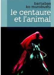 Le Centaure et l'animal MC93 - Grande salle Affiche