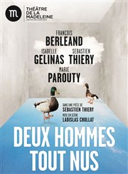 Deux hommes tout nus | avec François Berléand et Isabelle Gélinas Thtre de la Madeleine Affiche