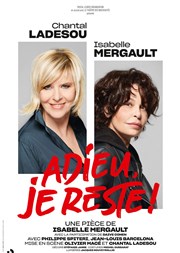 Adieu, je reste ! | avec Chantal Ladesou et Isabelle Mergault Thatre du Blanc mesnil Affiche