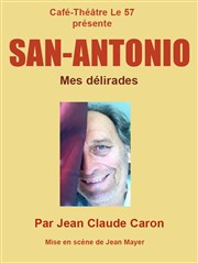 San Antonio : Mes délirades ! Caf Thtre Le 57 Affiche