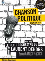 Chanson politique revue par le petit orchestre de Laurent Dehors Thtre Traversire Affiche