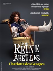 Charlotte des Georges dans La Reine des Abeilles Théâtre des Corps Saints - salle 3 Affiche