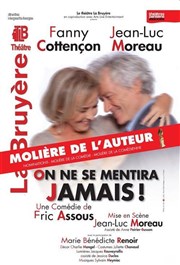 On ne se mentira jamais ! | avec Fanny Cottençon et Jean-Luc Moreau Thtre la Bruyre Affiche