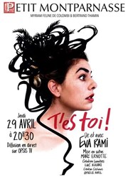 Eva Rami dans T'es Toi en live streaming Thtre du Petit Montparnasse Affiche
