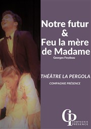 Notre futur / Feu la mère de Madame Théâtre La Pergola Affiche