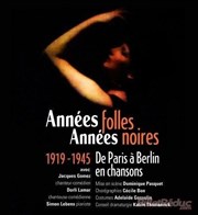 Années folles, Années noires : 1919-1945, de Paris à Berlin en chansons Comdie Nation Affiche