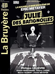 Julie des Batignolles | mis en scène par Eric Métayer Thtre la Bruyre Affiche