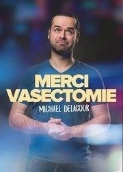 Michaël Delacour dans Merci Vasectomie L'Appart Café - Café Théâtre Affiche