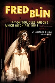 Fred Blin dans A-t-on toujours raison ? Which witch are you ? Le Thtre des Bliers Affiche