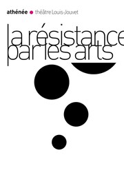 La Résistance par les arts Athne - Thtre Louis Jouvet Affiche