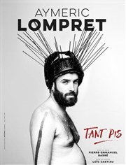 Aymeric Lompret dans Tant pis Opra Comdie - Salle Molire Affiche