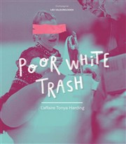Poor White Trash : L'affaire Tonya Harding Thtre El Duende Affiche