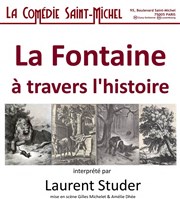 La Fontaine à travers l'histoire La Comdie Saint Michel - grande salle Affiche