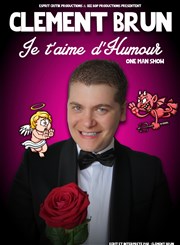 Clément Brun dans Je t'aime d'humour Le petit Theatre de Valbonne Affiche