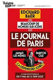 Edouard Baer et Beaucoup de mondes sur Scène dans Le Journal de Paris Le Théâtre Libre Affiche