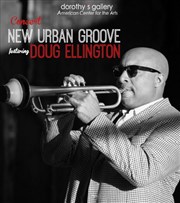 Doug Ellington & A New Urban Groove Dorothy's Gallery - American Center for the Arts Affiche