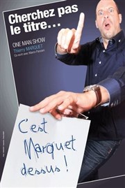 Thierry Marquet dans Cherchez pas le titre c'est Marquet dessus Le Trait d'Union Affiche