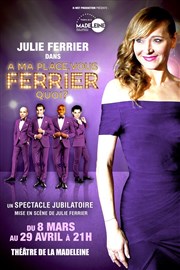 Julie Ferrier dans A ma place vous Ferrier quoi ? Théâtre de la Madeleine Affiche