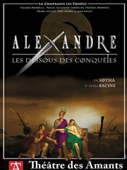 Alexandre ou Les dessous des conquêtes Thtre des Amants Affiche