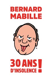 Bernard Mabille dans 30 ans d'insolence ! Thtre Sbastopol Affiche