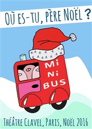 Minibus où es tu Père Noël Thtre Clavel Affiche
