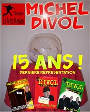 Michel Divol dans 15 ans ! Thtre du Petit Merlan Affiche
