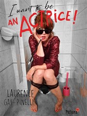 Laurence Gay-Pinelli dans I want to be an actrice ! Au Rikiki Affiche