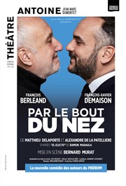 Par le bout du nez | avec François Berleand et François-Xavier Demaison Thtre Antoine Affiche