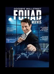 Fouad Reeves dans Goodbye Wall Street Péniche Théâtre Story-Boat Affiche