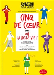 Cinq de coeur dans Oh la belle vie ! Théâtre de Paris – Salle Réjane Affiche