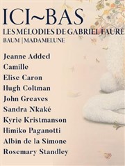 Ici-bas - Les mélodies de Gabriel Fauré La Seine Musicale - Auditorium Patrick Devedjian Affiche
