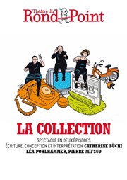 La collection : Episode 1 Thtre du Rond Point - Salle Jean Tardieu Affiche
