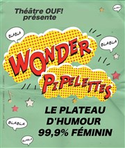 Les wonder pipelettes se couchent tard : plateaux d'humour nocturne 99% féminin Théâtre l'Inox Affiche