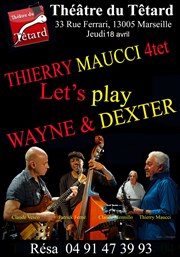 Thierry Maucci Quartet dans Let's play Wayne and Dexter Caf Thtre du Ttard Affiche