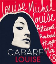 Cabaret Louise. Louise Michel, Louise Attaque, Rimbaud, Hugo, Mai 68, Johnny... Thtre La Luna Affiche
