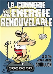Jean Patrick Douillon dans La connerie est une énergie renouvelable Caf thtre de la Fontaine d'Argent Affiche