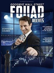 Fouad Reeves dans Goodbye Wall Street Caf Thatre Drle de Scne Affiche
