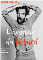 Antoine Lucciardi dans L'élégance du bâtard Le P'tit thtre de Gaillard Affiche