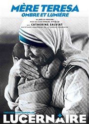 Mère Teresa, Ombre et Lumière | avec Catherine Salviat, sociétaire honoraire de la Comédie Française Thtre Le Lucernaire Affiche